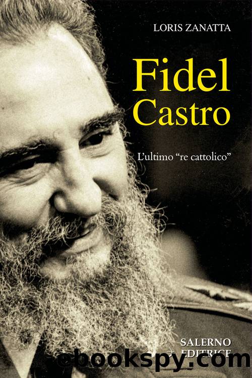 Fidel Castro. L'ultimo re cattolico by Loris Zanatta