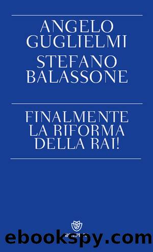 Finalmente la riforma della RAI! by Angelo Guglielmi & Stefano Balassone