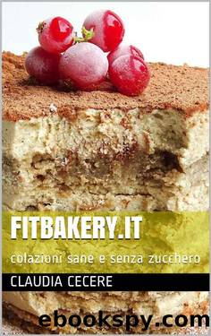 Fitbakery. it: Colazioni Sane e Senza Zucchero by claudia cecere