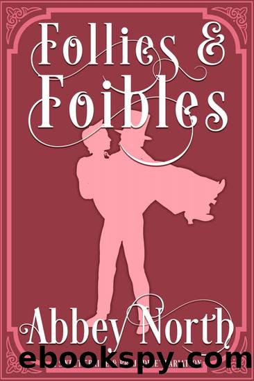 Follies & Foibles: A Sweet Pride & Prejudice Variation by Abbey North