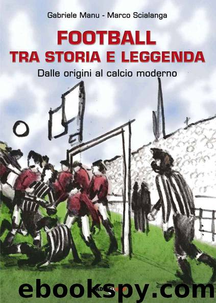 Football tra storia e leggenda: Dalle origini al calcio moderno (Italian Edition) by Gabriele Manu & Marco Scialanga