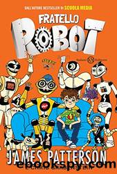 Fratello Robot: La guerra dei bulloni by James Patterson
