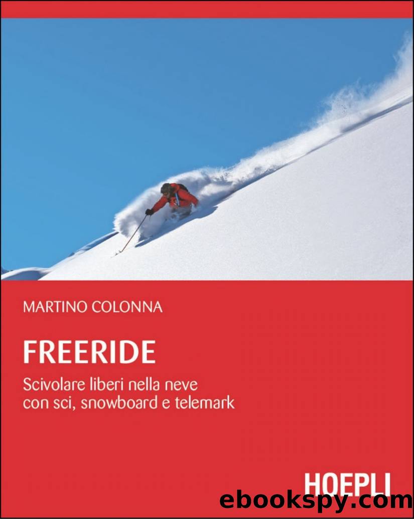 Freeride: Scivolare liberi nella neve con sci, snowboard e telemark by Martino Colonna