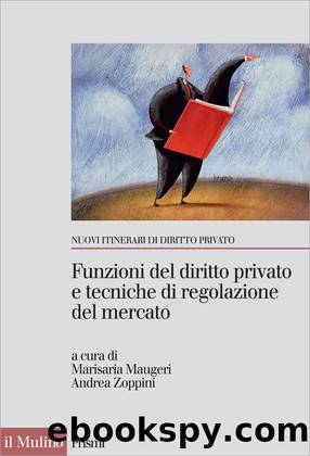 Funzioni del diritto privato e tecniche di regolazione del mercato by Marisaria Maugeri & Andrea Zoppini