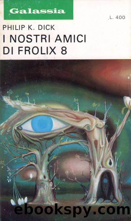 Galassia 166 - Dick Philip K - I Nostri Amici Di Frolix 8 by Philip K Dick