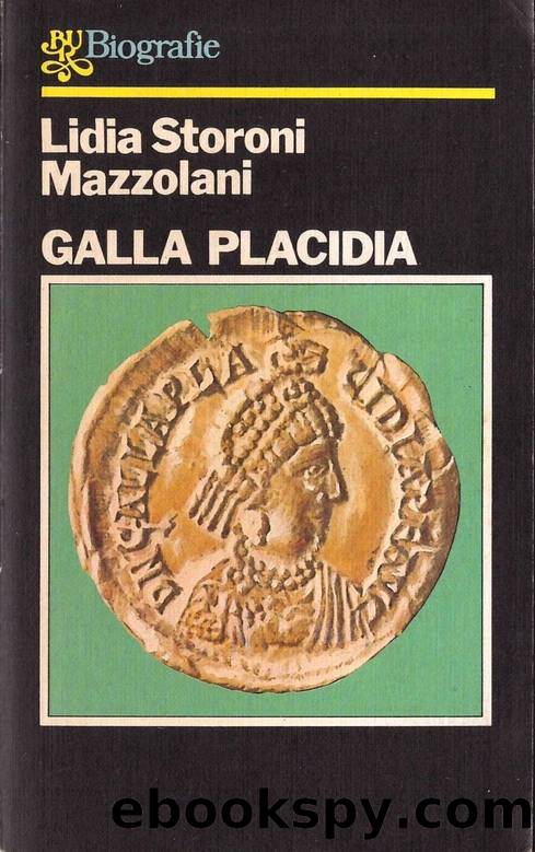 Galla Placidia. La principessa di Roma che accelerÃ² lâavvento del Medioevo by Lidia Storoni Mazzolani