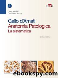 Gallo d'Amati Anatomia Patologica. La sistematica - II ed. by Giulia D'Amati & Carlo Della Rocca