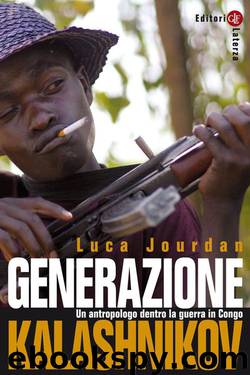 Generazione Kalashnikov: Un antropologo dentro la guerra in Congo by Luca Jourdan