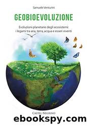 Geobioevoluzione: Evoluzioni planetarie degli ecosistemi: i legami tra aria, terra, acqua e esseri viventi. by Samuele Venturini