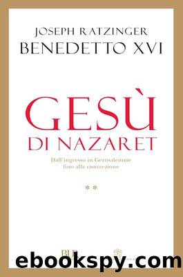 GesÃ¹ di Nazaret - Dall'ingresso in Gerusalemme fino alla resurrezione (Saggi) (Italian Edition) by Joseph Ratzinger