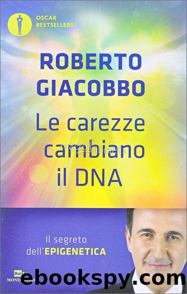 Giacobbo Roberto - 2016 - Le carezze cambiano il DNA by Giacobbo Roberto