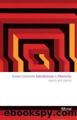 Giametta Sossio - 2009 - Introduzione a Nietzsche: Opera per opera by Giametta Sossio
