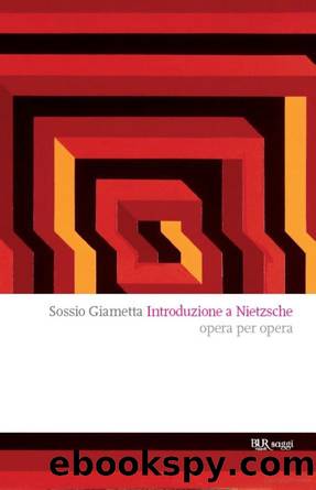 Giametta Sossio - 2013 - Introduzione a Nietzsche: Opera per opera by Giametta Sossio