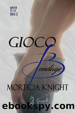 Gioco Bondage (Play Vol. 2) (Italian Edition) by Morticia Knight