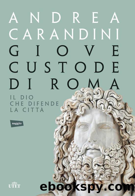 Giove custode di Roma. Il dio che difende la cittÃ  (2016) by Andrea Carandini Mattia Ippoliti