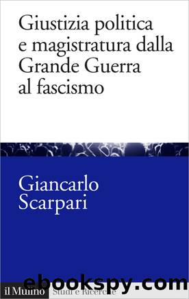 Giustizia politica e magistratura dalla Grande Guerra al fascismo by Giancarlo Scarpari;
