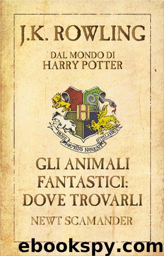 Gli Animali Fantastici: dove trovarli by J.K. Rowling