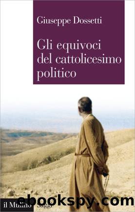 Gli equivoci del cattolicesimo politico by Giuseppe Dossetti