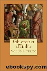 Gli eretici d'Italia volume 3 by Cesare Cantù