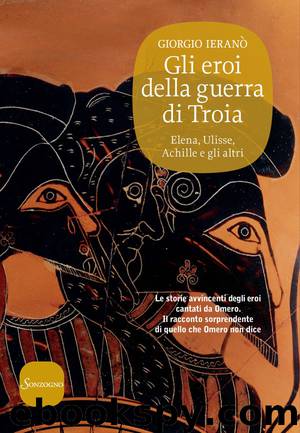 Gli eroi della guerra di Troia (Italian Edition) by Giorgio Ieranò