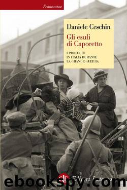 Gli esuli di Caporetto: I profughi in Italia durante la Grande Guerra by Daniele Ceschin