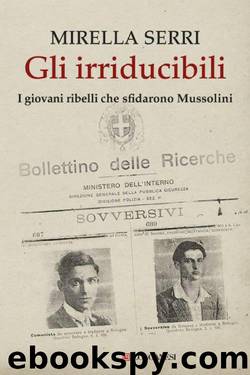 Gli irriducibili. I giovani ribelli che sfidarono Mussolini by Mirella Serri
