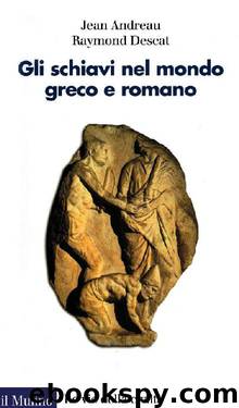 Gli schiavi nel mondo greco e romano by Jean Andreau & Raymond Descat