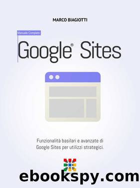 Google Siti. Funzionalità basilari e avanzate di Google Sites per utilizzi strategici (2016) by Marco Biagiotti