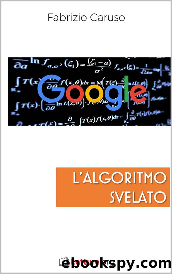Google. L'algoritmo svelato (Italian Edition) by Caruso Fabrizio