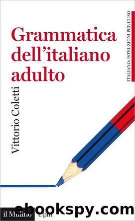 Grammatica dell'italiano adulto. L'italiano di oggi per gli italiani di oggi by Vittorio Coletti
