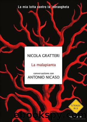Gratteri Nicola - Nicaso Antonio - 2010 - La malapianta: la mia lotta contro la 'ndrangheta by GratterI Nicola - Nicaso Antonio & Nicola - Nicaso Antonio