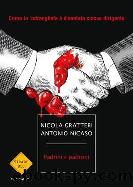 Gratteri Nicola - Nicaso Antonio - 2016 - Padrini e padroni by GratterI Nicola - Nicaso Antonio