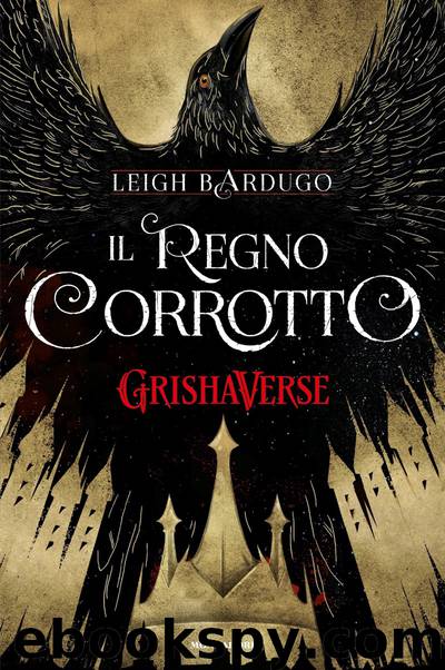 GrishaVerse - Il regno corrotto by Leigh Bardugo