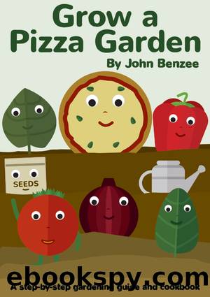 Grow a Pizza Garden by John Benzee