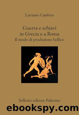 Guerra e schiavi in Grecia e a Roma by Luciano Canfora