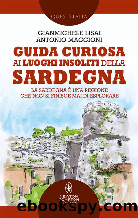 Guida curiosa ai luoghi insoliti della Sardegna by Gianmichele Lisai & Antonio Maccioni