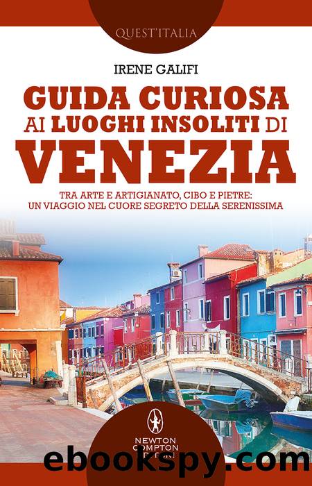 Guida curiosa ai luoghi insoliti di Venezia by Irene Galifi