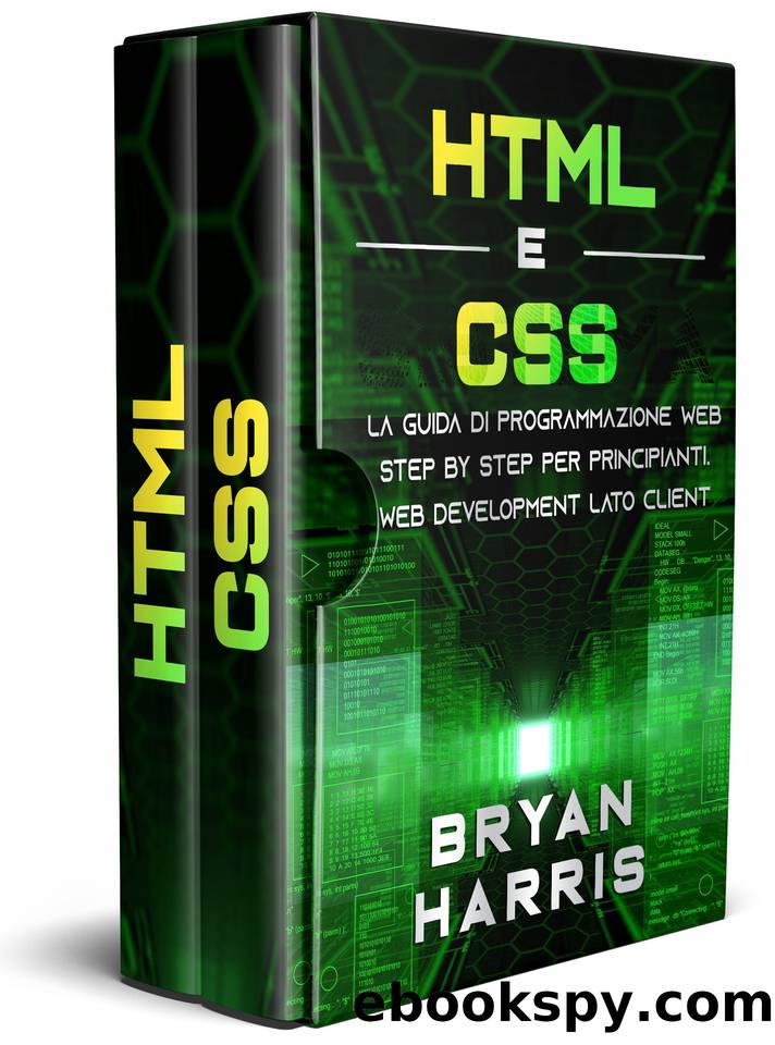 HTML E CSS: La guida di programmazione web step by step per principianti. Web development lato client (Italian Edition) by Harris Bryan