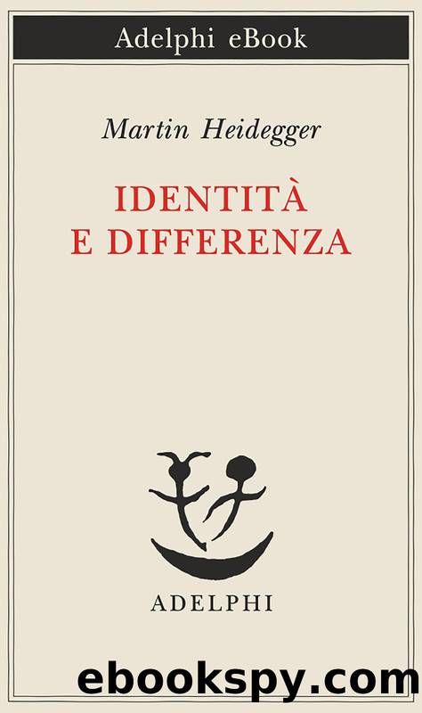 Heidegger Martin - 1957 - IdentitÃ  e differenza by Heidegger Martin