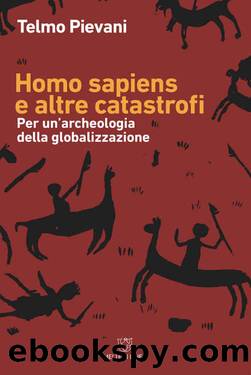 Homo sapiens e altre catastrofi: Per unâarcheologia della globalizzazione (Italian Edition) by Telmo Pievani