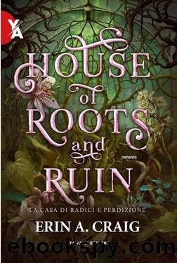 House of Roots and Ruin â La casa di radici e perdizione by Erin A. Craig