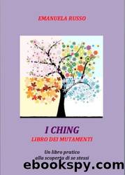 I CHING LIBRO DEI MUTAMENTI Un libro pratico alla scoperta di se stessi (Italian Edition) by Emanuela Russo