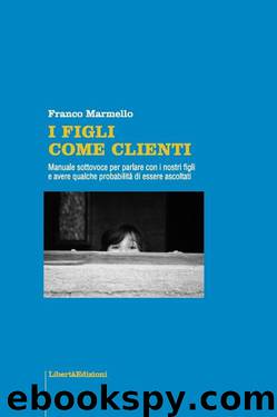 I FIGLI COME CLIENTI (SELF-HELP) (Italian Edition) by Franco Marmello