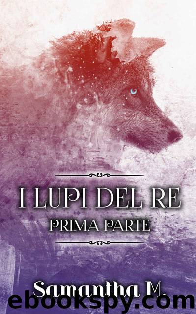 I Lupi del Re - Prima Parte (Italian Edition) by Samantha M