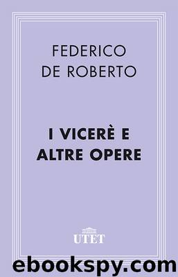 I Viceré e altre opere by Federico De Roberto
