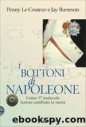 I bottoni di Napoleone: Come 17 molecole hanno cambiato la storia by Penny le Couteur & Jay Burreson