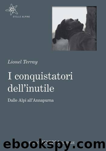 I conquistatori dell'inutile: Dalle Alpi all'Annapurna (Italian Edition) by Lionel Terray