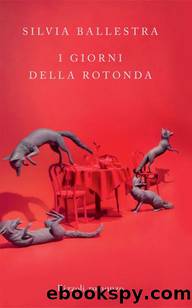 I giorni della Rotonda by Silvia Ballestra