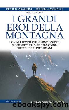 I grandi eroi della montagna by Pietro Garanzini Rossella Monaco