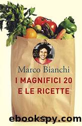 I magnifici 20 e le ricette (Italian Edition) by Marco Bianchi